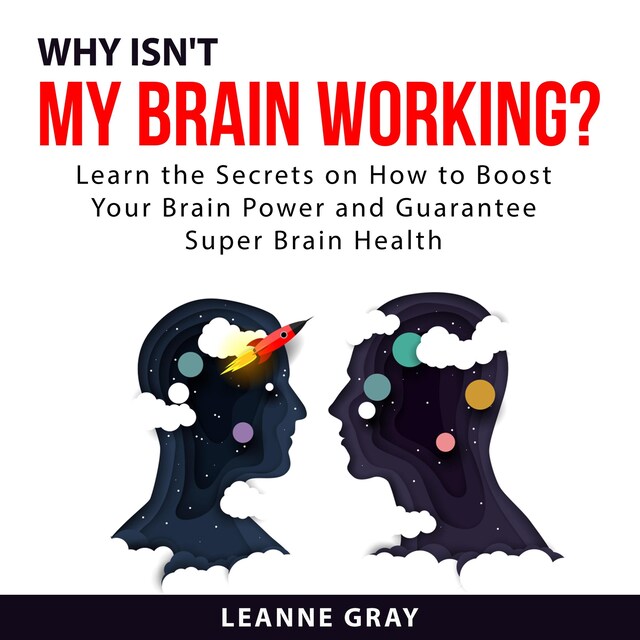 Book cover for Why Isn't My Brain Working? Learn the Secrets on How to Boost Your Brain Power and Guarantee Super Brain Health