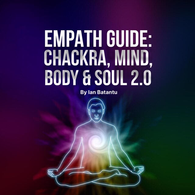 Couverture de livre pour Empath Guide: Chackras, Mind, Body & Soul 2.0