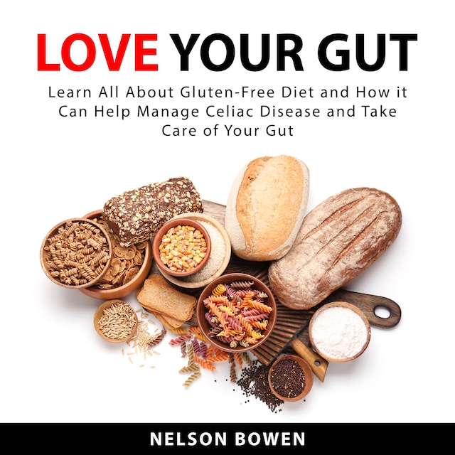 Buchcover für Love Your Gut: Learn All About Gluten-Free Diet and How it Can Help Manage Celiac Disease and Take Care of Your Gut