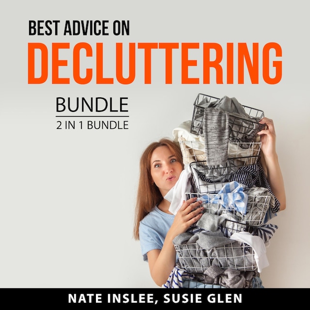 Book cover for Best Advice on Decluttering Bundle, 2 in 1 Bundle: Real Life Organizing and Declutter Anything
