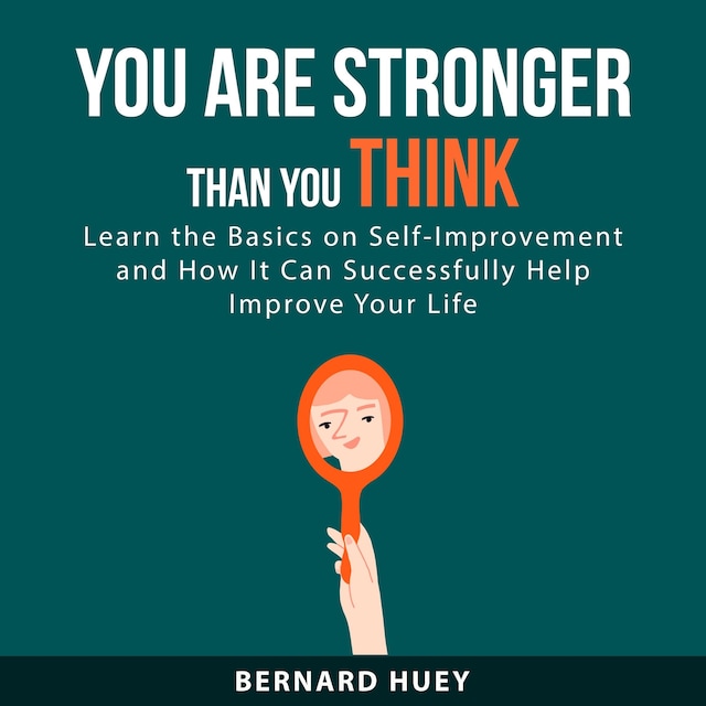 Boekomslag van You Are Stronger than You Think: Learn the Basics on Self-Improvement and How It Can Successfully Help Improve Your Life