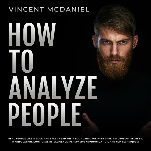 Book cover for How To Analyze People: Read People Like a Book and Speed Read Their Body Language With Dark Psychology Secrets, Manipulation, Emotional Intelligence, Persuasive Communication, and NLP Techniques!