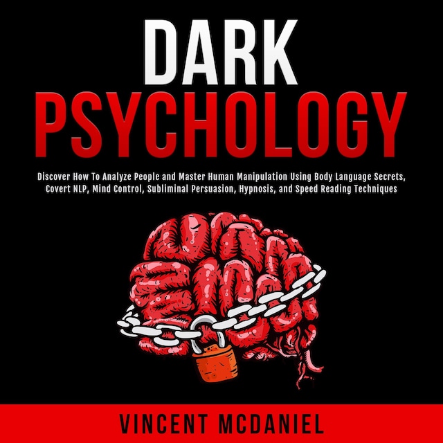 Boekomslag van Dark Psychology: Discover How To Analyze People and Master Human Manipulation Using Body Language Secrets, Covert NLP, Mind Control, Subliminal Persuasion, Hypnosis, and Speed Reading Techniques.