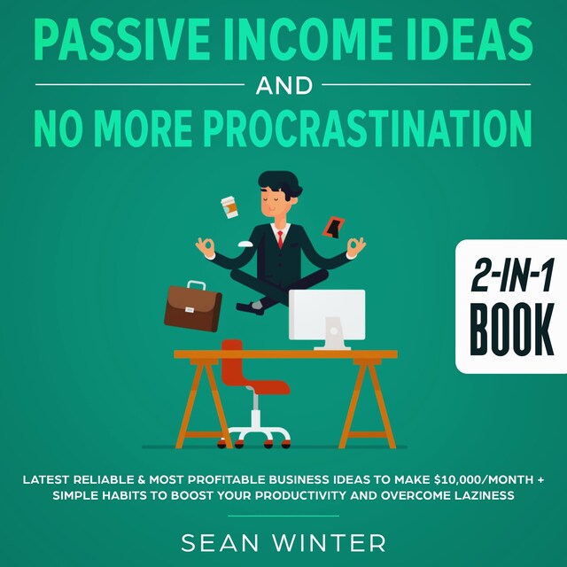 Portada de libro para Passive Income Ideas and No More Procrastination 2-in-1 Book Latest Reliable & Most Profitable Business Ideas to Make $10,000/month + Simple Habits to Boost Your Productivity and Overcome Laziness