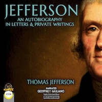 Jefferson An Autobiography In Letters & Private Writings
