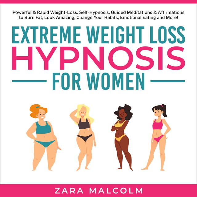 Book cover for Extreme Weight Loss Hypnosis for Women: Powerful & Rapid Weight-Loss: Self-Hypnosis, Guided Meditations & Affirmations to Burn Fat, Look Amazing, Change Your Habits, Emotional Eating and More.