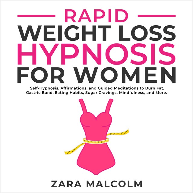 Book cover for Rapid Weight Loss Hypnosis for Women: Self-Hypnosis, Affirmations, and Guided Meditations to Burn Fat, Gastric Band, Eating Habits, Sugar Cravings, Mindfulness, and More.