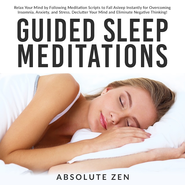 Kirjankansi teokselle Guided Sleep Meditations: Relax Your Mind by Following Meditation Scripts to Fall Asleep Instantly for Overcoming Insomnia, Anxiety, and Stress. Declutter Your Mind and Eliminate Negative Thinking!