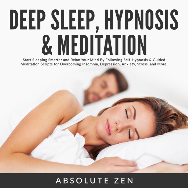 Deep Sleep Hypnosis & Meditation: Start Sleeping Smarter and Relax Your Mind By Following Self-Hypnosis & Guided Meditation Scripts for Overcoming Insomnia, Depression, Anxiety, Stress, and More. Book cover for Deep Sleep Hypnosis & Meditation: Start Sleeping Smarter and Relax Your Mind By Following Self-Hypnosis & Guided Meditation Scripts for Overcoming Insomnia, Depression, Anxiety, Stress, and More.
