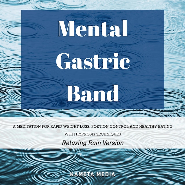 Buchcover für Mental Gastric Band: A Meditation for Rapid Weight Loss, Portion Control and Healthy Eating with Hypnosis Techniques (Relaxing Rain Version)