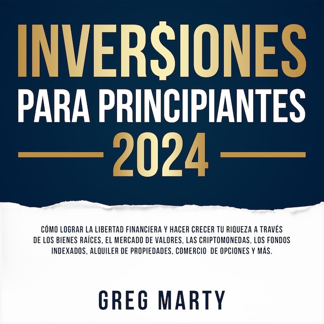 Boekomslag van Inversiones Para Principiantes 2024: Cómo lograr la libertad financiera y hacer crecer tu riqueza a través de los bienes raíces, el mercado de valores, las criptomonedas, los fondos indexados, alquiler de propiedades, comercio  de opciones y más.