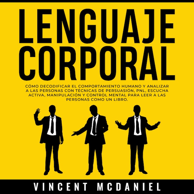 Couverture de livre pour Lenguaje Corporal: Cómo decodificar el comportamiento humano y analizar a las personas con técnicas de persuasión, PNL, escucha activa, manipulación y control mental para leer a las personas como un libro.