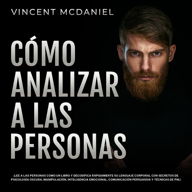 Book cover for Cómo Analizar a Las Personas: ¡Lee a las personas como un libro y decodifica rápidamente su lenguaje corporal con secretos de psicología oscura, manipulación, inteligencia emocional, comunicación persuasiva y técnicas de PNL!