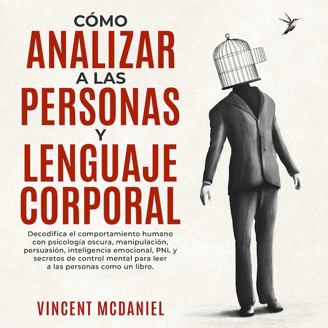 Okładka książki dla Cómo Analizar a Las Personas y Lenguaje Corporal: Decodifica el comportamiento humano con psicología oscura, manipulación, persuasión, inteligencia emocional, PNL y secretos de control mental para leer a las personas como un libro.