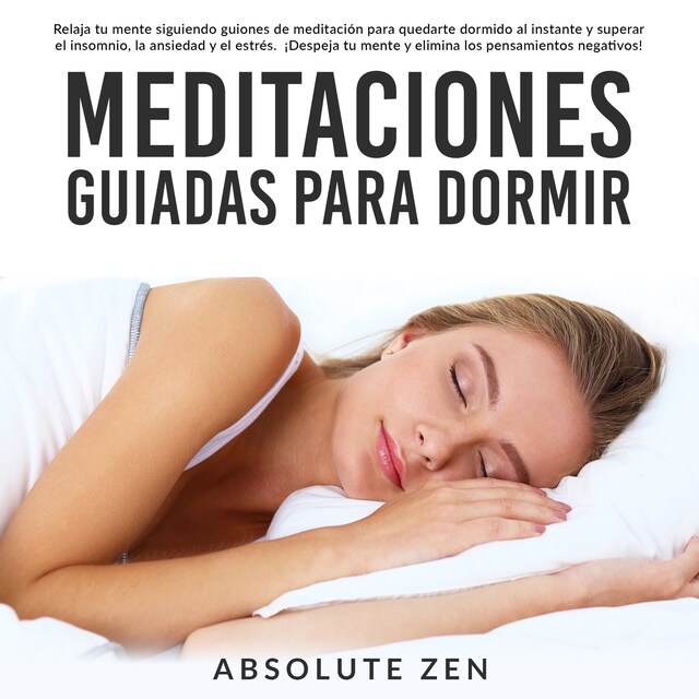 Meditaciones Guiadas Para Dormir: Relaja tu mente siguiendo guiones de meditación para quedarte dormido al instante y superar el insomnio, la ansiedad y el estrés. ¡Despeja tu mente y elimina los pensamientos negativos! Book cover for Meditaciones Guiadas Para Dormir: Relaja tu mente siguiendo guiones de meditación para quedarte dormido al instante y superar el insomnio, la ansiedad y el estrés. ¡Despeja tu mente y elimina los pensamientos negativos!