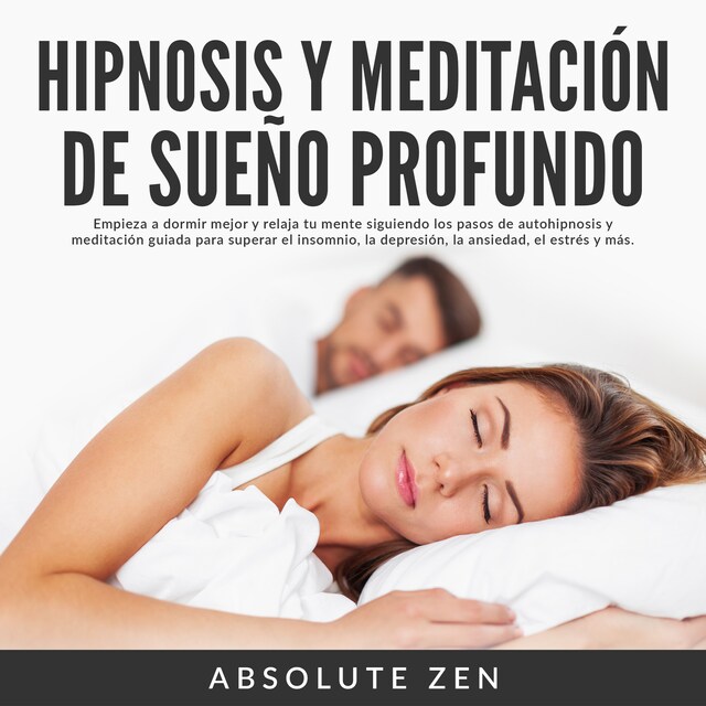 Hipnosis y Meditación de Sueño Profundo: Empieza a dormir mejor y relaja tu mente siguiendo los pasos de autohipnosis y meditación guiada para superar el insomnio, la depresión, la ansiedad, el estrés y más. Book cover for Hipnosis y Meditación de Sueño Profundo: Empieza a dormir mejor y relaja tu mente siguiendo los pasos de autohipnosis y meditación guiada para superar el insomnio, la depresión, la ansiedad, el estrés y más.