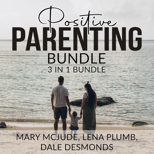 Book cover for Positive Parenting Bundle, 3 in 1 Bundle