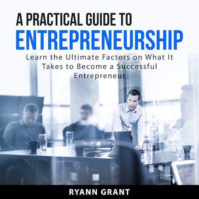 A Practical Guide to Entrepreneurship