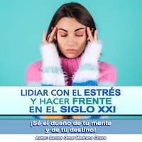 Lidiar con el Estrés y hacer frente en el Siglo XXI
