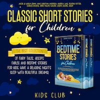 Classic Short Stories for Children: The Best Collection of Fairy Tales, Aesop's Fables and Bedtime Stories for Kids. Have a Relaxing Night's Sleep with Beautiful Dreams!