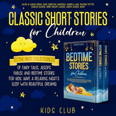Classic Short Stories for Children: The Best Collection of Fairy Tales, Aesop's Fables and Bedtime Stories for Kids. Have a Relaxing Night's Sleep with Beautiful Dreams!