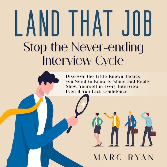 Book cover for Land that Job: Stop the Never-ending Interview Cycle