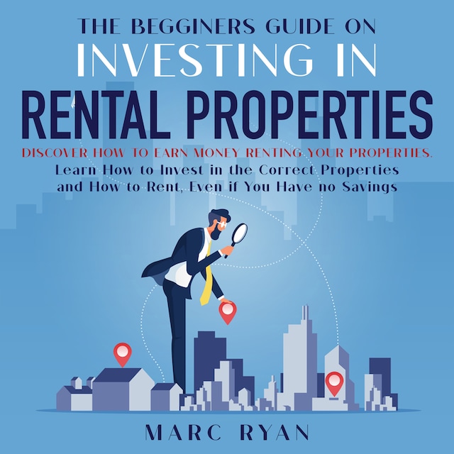 Book cover for The Beginners Guide on Investing in Rental Properties: Discover How to Earn Money Renting Your Properties