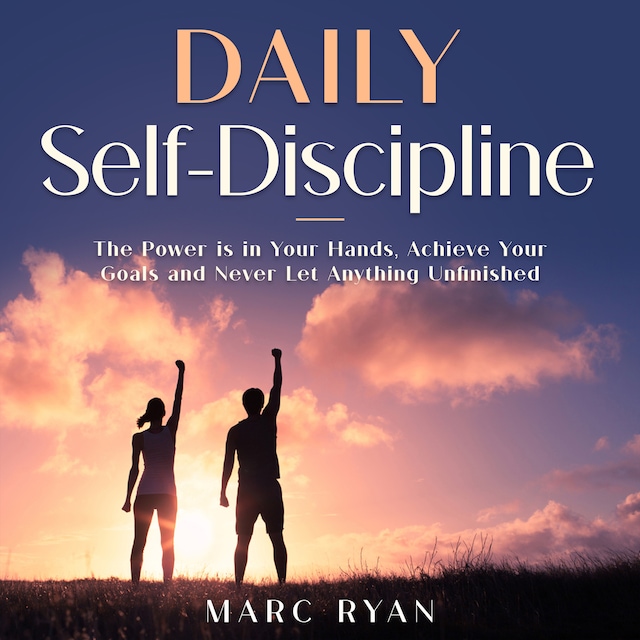 Book cover for Daily Self-Discipline: The Power is in Your Hands, Achieve Your Goals and Never Let Anything Unfinished