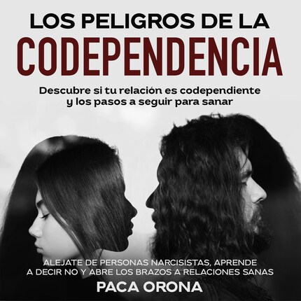 Los peligros de la codependencia: Descubre si tu relación es codependiente y los pasos a seguir para sanar - Paca Orona - Audiolibro - BookBeat Los peligros de la codependencia: Descubre si tu relación es codependiente y los pasos a seguir para sanar - Paca Orona - Audiolibro - BookBeat