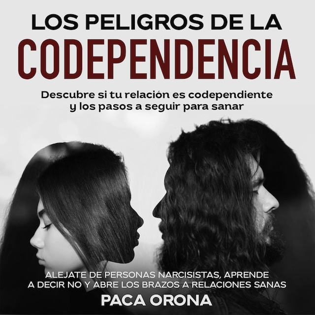 Kirjankansi teokselle Los peligros de la codependencia: Descubre si tu relación es codependiente y los pasos a seguir para sanar