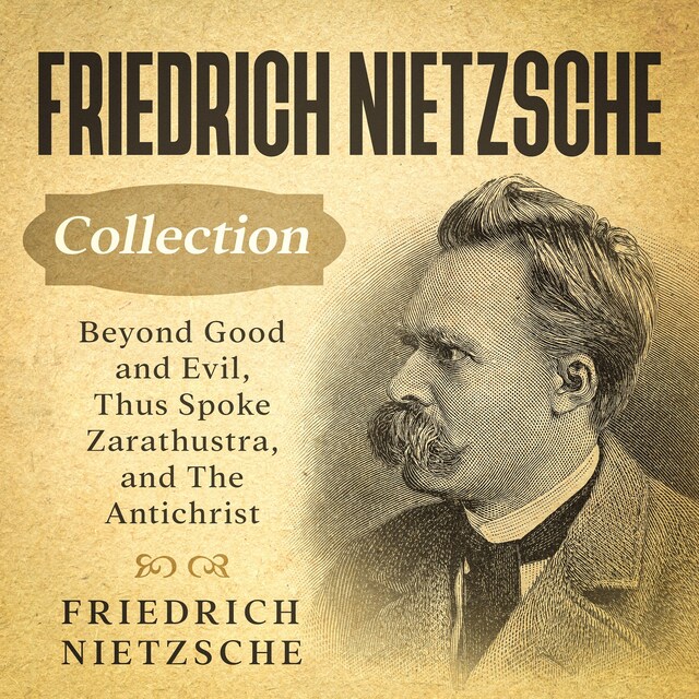 Kirjankansi teokselle Friedrich Nietzsche Collection: Beyond Good and Evil, Thus Spoke Zarathustra, and The Antichrist