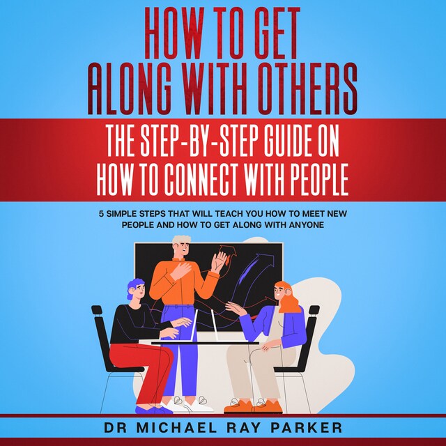 Kirjankansi teokselle How To Get Along With Others: The Step-By-Step Guide On How To Connect With People