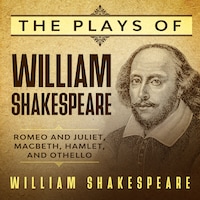 The Plays of William Shakespeare: Romeo and Juliet, Macbeth, Hamlet, and Othello