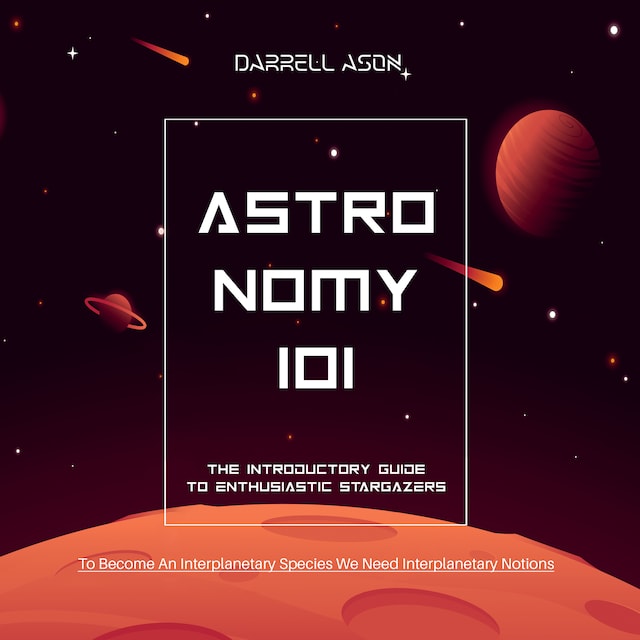 Book cover for ASTRONOMY 101 - The Introductory Guide To Enthusiastic Stargazers