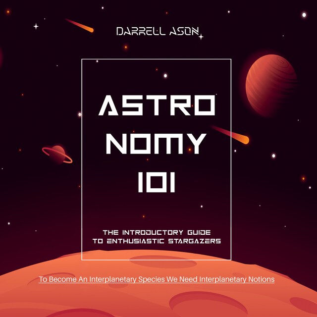 Boekomslag van ASTRONOMY 101 - The Introductory Guide To Enthusiastic Stargazers