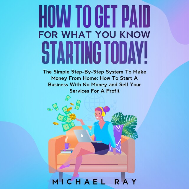 Book cover for How To Get Paid For What You Know Starting Today!