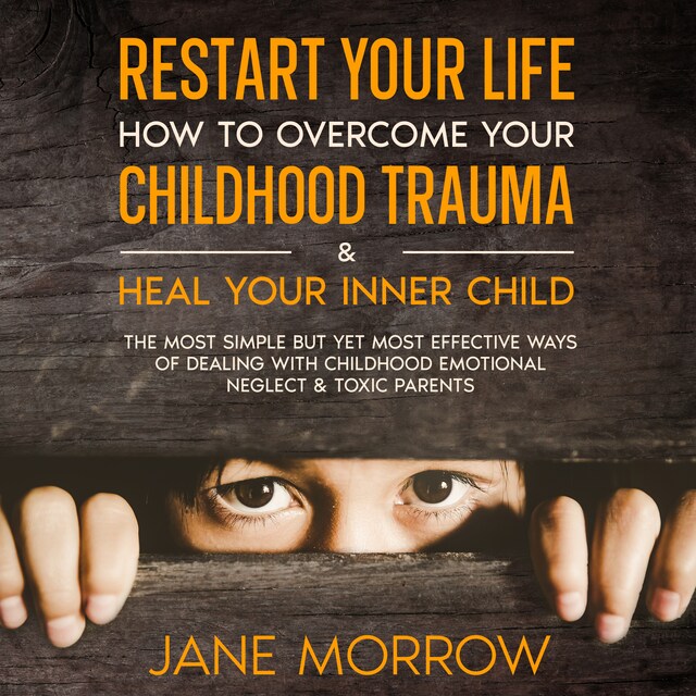 Boekomslag van Restart Your Life: How To Overcome Your Childhood Trauma & Heal Your Inner Child