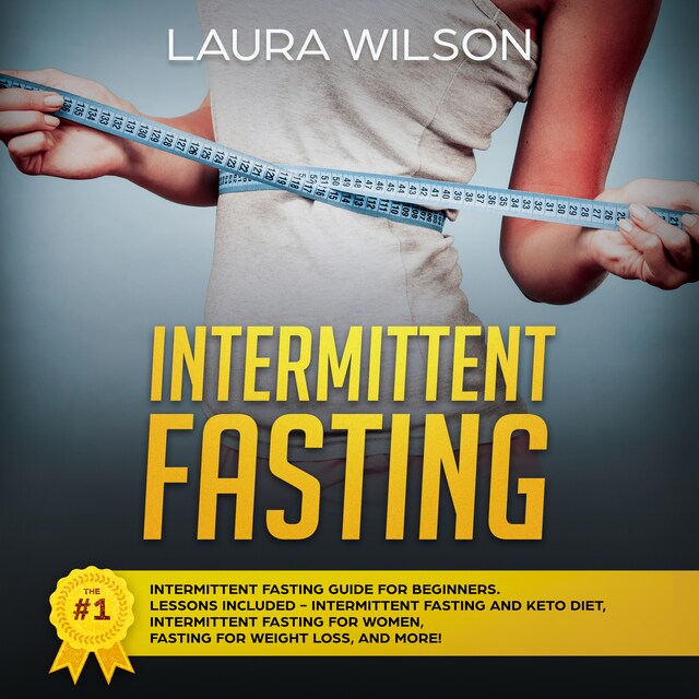 Book cover for Intermittent Fasting: The #1 Intermittent Fasting Guide For Beginners. Lessons Included - Intermittent Fasting And Keto Diet, Intermittent Fasting For Women, Fasting For Weight Loss, And More!