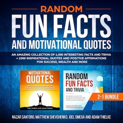 Random Fun Facts and Motivational Quotes (2-in-1) Bundle: An Amazing Collection of 1,000 Interesting Facts and Trivia + 1000 Inspirational Quotes and Positive Affirmations for Success, Wealth and More