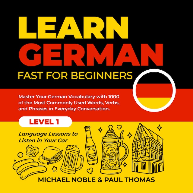 Book cover for Learn German Fast for Beginners: Master Your German Vocabulary with 1000 of the Most Commonly Used Words, Verbs and Phrases in Everyday Conversation. Level 1 Language Lessons to Listen in Your Car