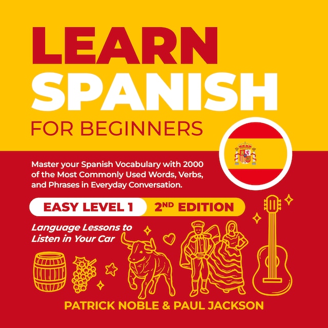 Bokomslag for Learn Spanish for Beginners: Master your Spanish Vocabulary with 2000 of the Most Commonly used Words, Verbs and Phrases in Everyday Conversation. Easy Level 1 Language Lessons to Listen in your Car (2nd Edition)