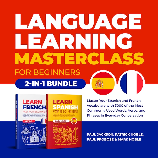 Book cover for Language Learning Masterclass for Beginners (2-in-1 Bundle): Master Your Spanish and French Vocabulary with 3000 of the Most Commonly Used Words, Verbs and Phrases in Everyday Conversation