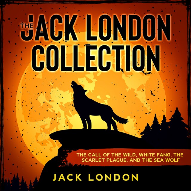 Okładka książki dla The Jack London Collection: The Call of the Wild, White Fang, The Scarlet Plague, and The Sea Wolf