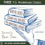 Carry On, Jeeves, The Inimitable Jeeves and Right Ho, Jeeves - THREE P.G. Wodehouse Classics! - Unabridged