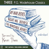 My Man, Jeeves, The Inimitable Jeeves and Right Ho, Jeeves - THREE P.G. Wodehouse Classics! - Unabridged