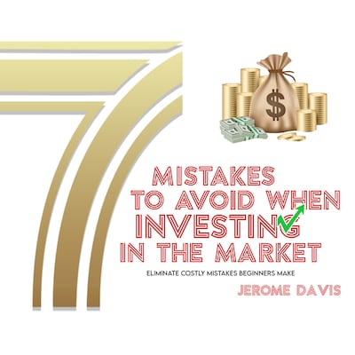 7 Mistakes To Avoid When Investing In The Market
