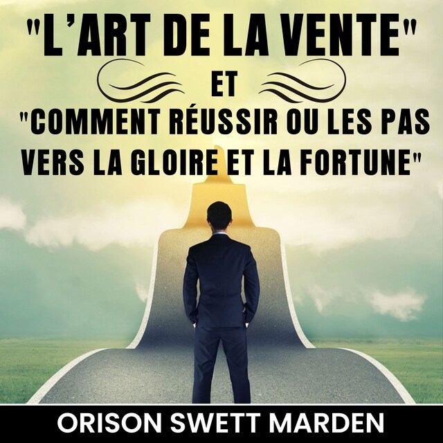 Book cover for L'Art de La Vente et Comment Réussir ou Les Pas vers La Gloire et La Fortune
