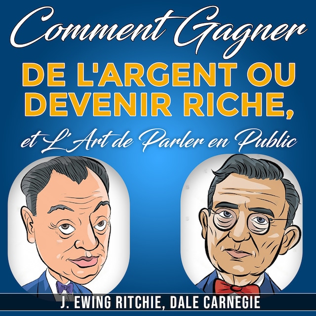 Buchcover für Comment Gagner de L'Argent ou Devenir Riche et L'Art de Parler en Public
