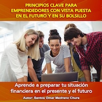 Principios clave para emprendedores con vista puesta en el futuro y en su bolsillo