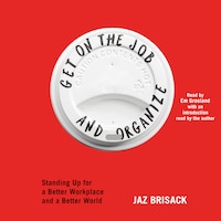 Get on the Job and Organize